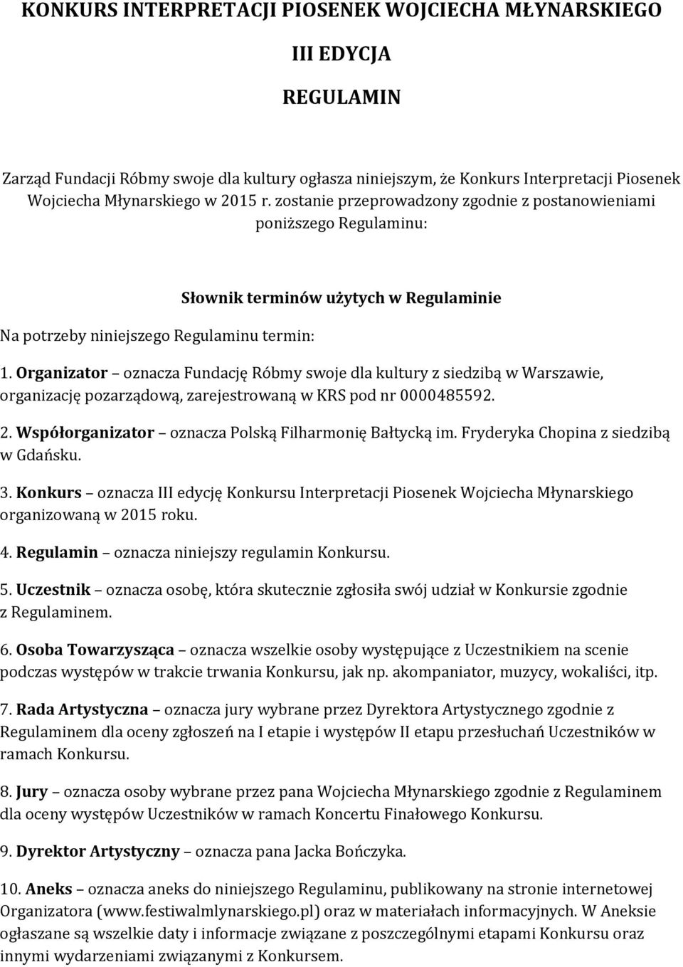 Organizator oznacza Fundację Róbmy swoje dla kultury z siedzibą w Warszawie, organizację pozarządową, zarejestrowaną w KRS pod nr 0000485592. 2.