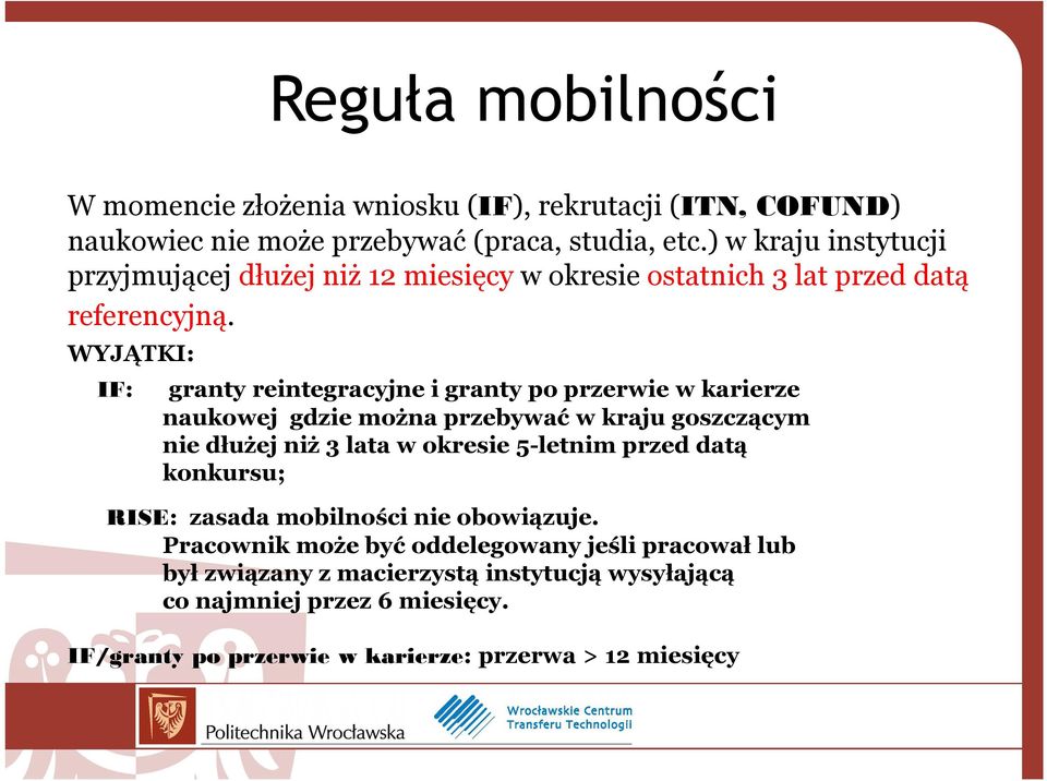 WYJĄTKI: IF: granty reintegracyjne i granty po przerwie w karierze naukowej gdzie można przebywać w kraju goszczącym nie dłużej niż 3 lata w okresie 5-letnim