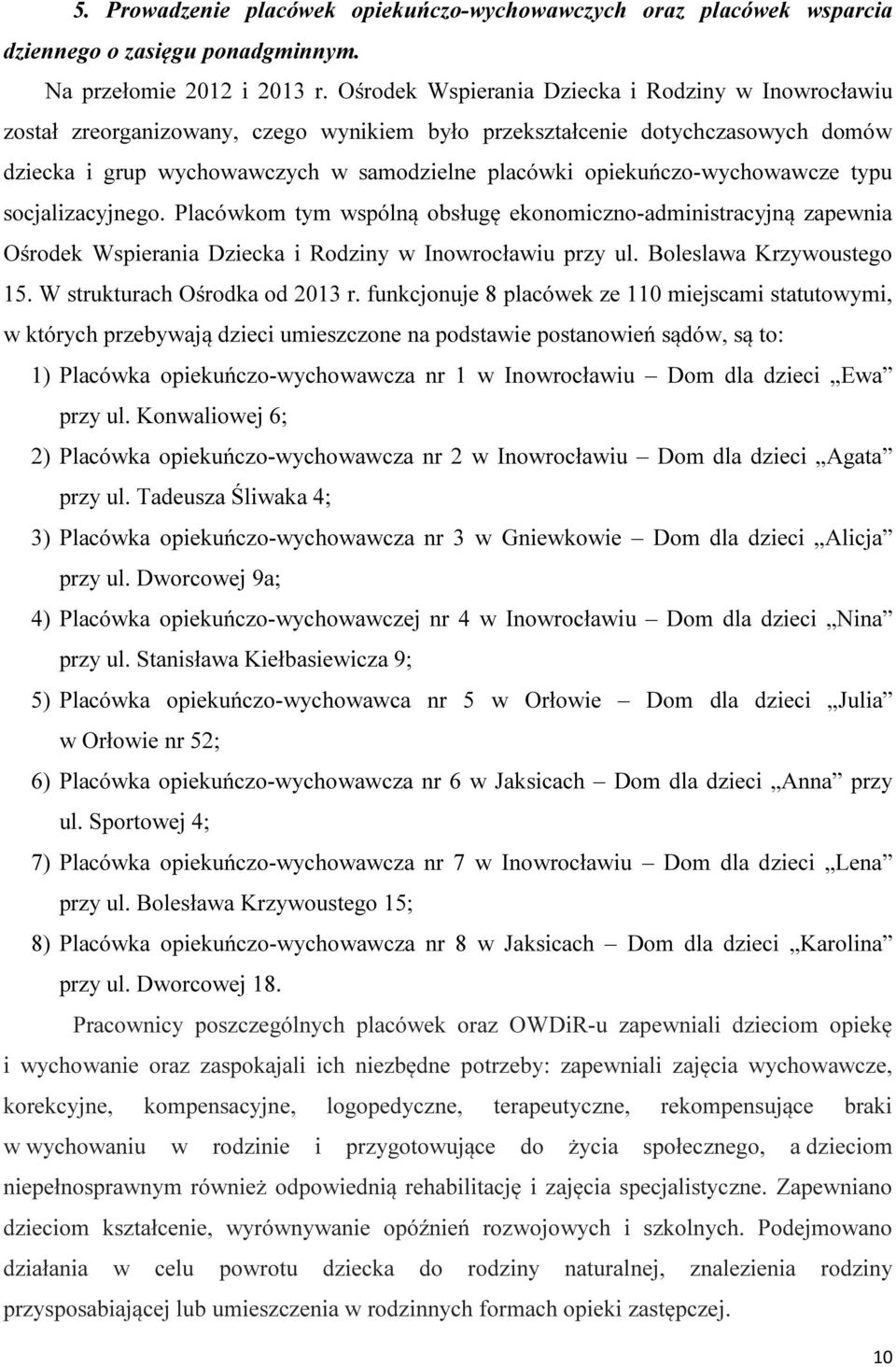 opiekuńczo-wychowawcze typu socjalizacyjnego. Placówkom tym wspólną obsługę ekonomiczno-administracyjną zapewnia Ośrodek Wspierania Dziecka i Rodziny w Inowrocławiu przy ul. Boleslawa Krzywoustego 15.