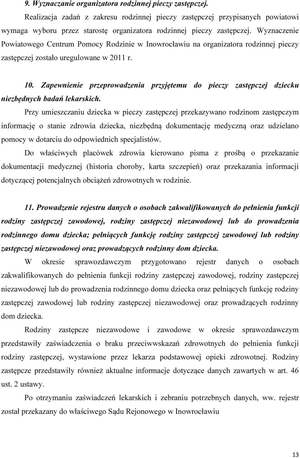 Wyznaczenie Powiatowego Centrum Pomocy Rodzinie w Inowrocławiu na organizatora rodzinnej pieczy zastępczej zostało uregulowane w 2011 r. 10.