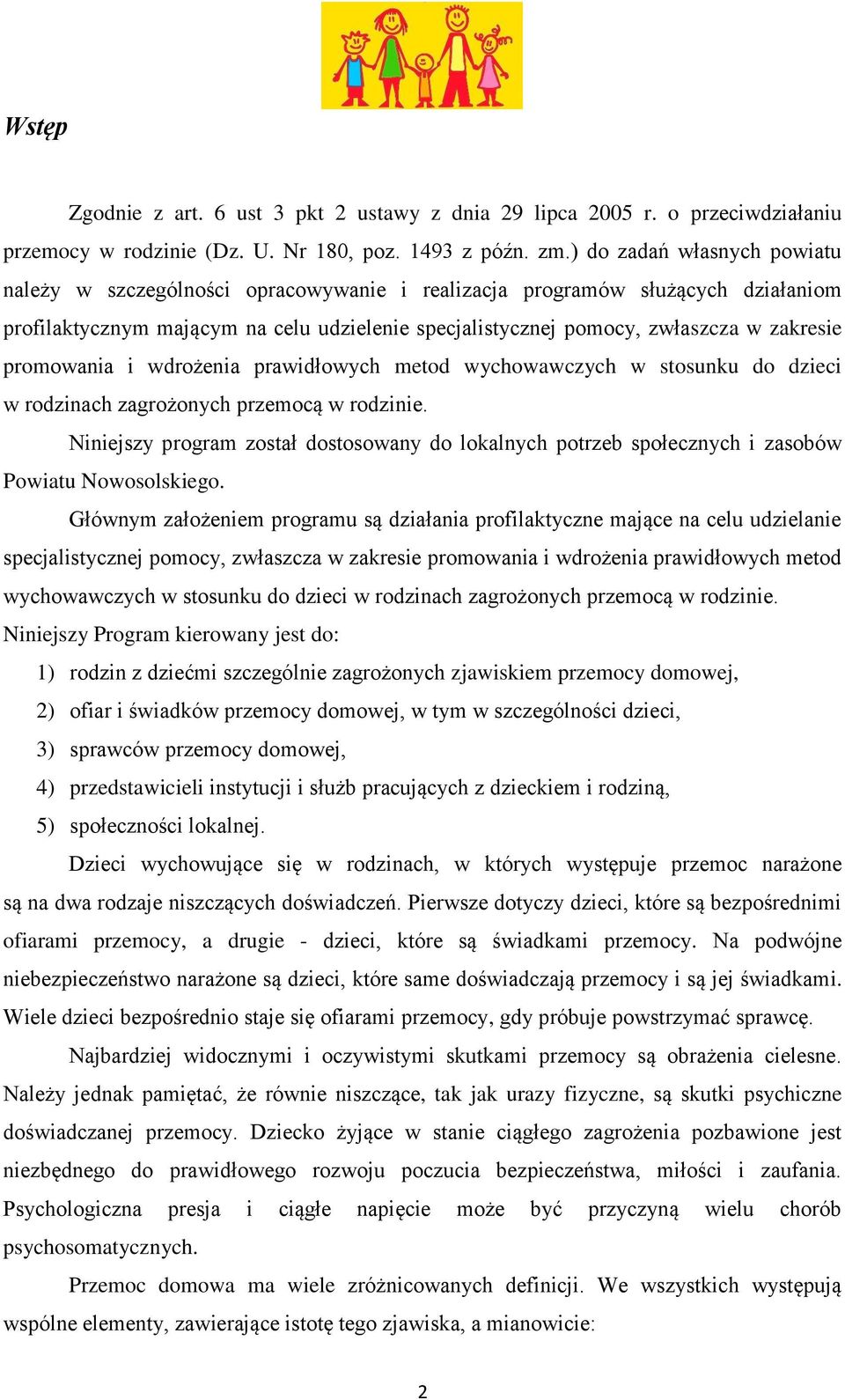 promowania i wdrożenia prawidłowych metod wychowawczych w stosunku do dzieci w rodzinach zagrożonych przemocą w rodzinie.