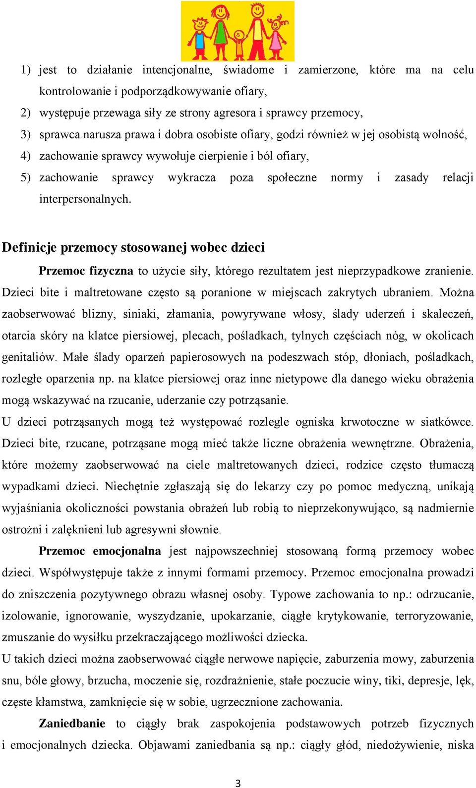 relacji interpersonalnych. Definicje przemocy stosowanej wobec dzieci Przemoc fizyczna to użycie siły, którego rezultatem jest nieprzypadkowe zranienie.