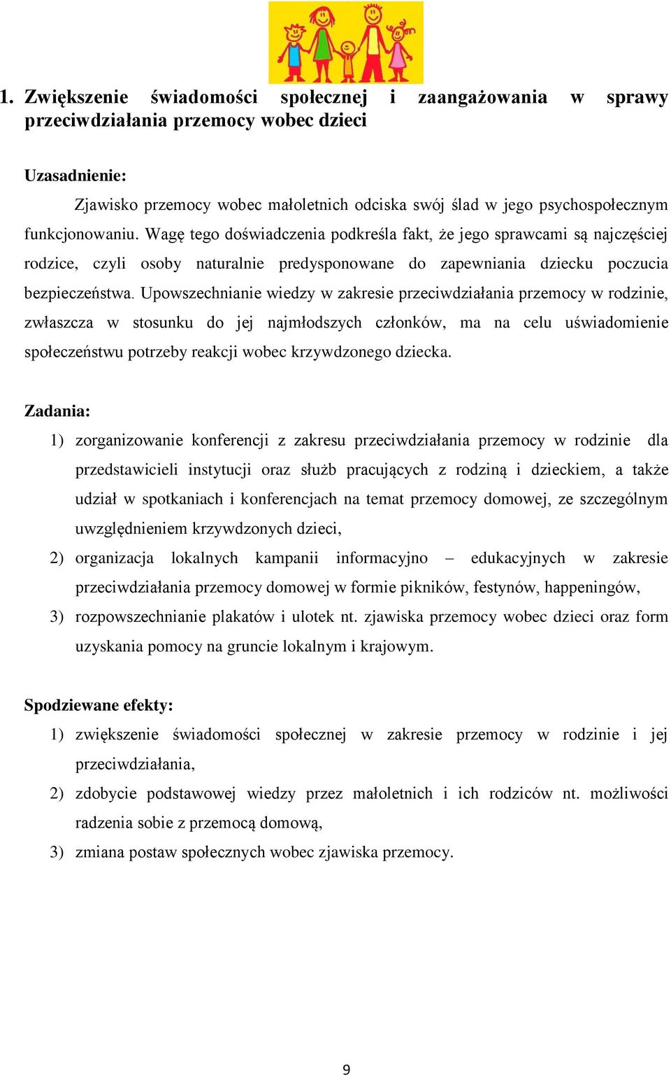 Upowszechnianie wiedzy w zakresie przeciwdziałania przemocy w rodzinie, zwłaszcza w stosunku do jej najmłodszych członków, ma na celu uświadomienie społeczeństwu potrzeby reakcji wobec krzywdzonego