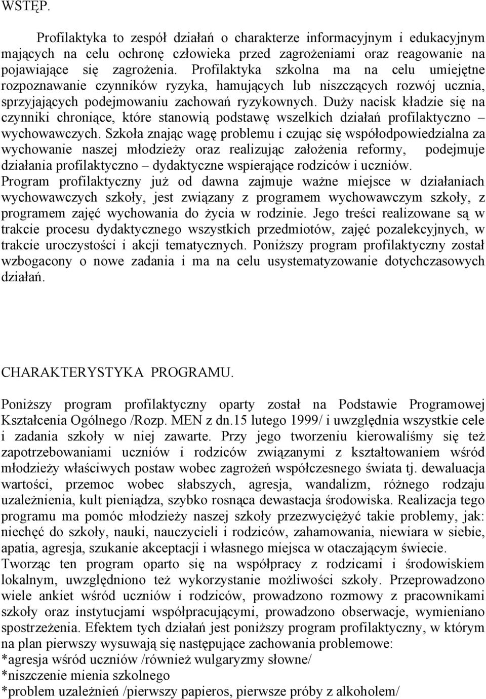 Duży nacisk kładzie się na czynniki chroniące, które stanowią podstawę wszelkich działań profilaktyczno wychowawczych.