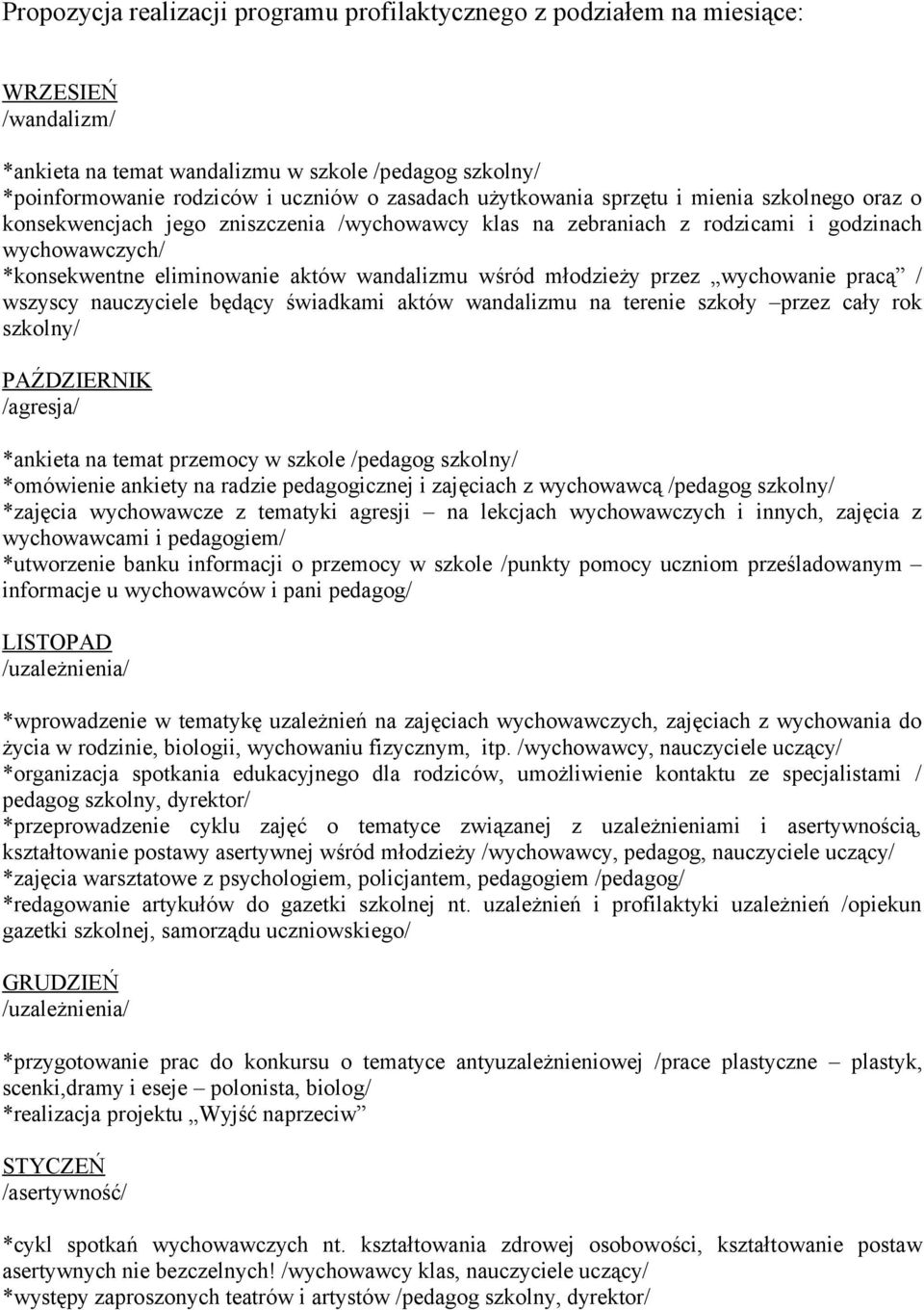 młodzieży przez wychowanie pracą / wszyscy nauczyciele będący świadkami aktów wandalizmu na terenie szkoły przez cały rok szkolny/ PAŹDZIERNIK /agresja/ *ankieta na temat przemocy w szkole /pedagog