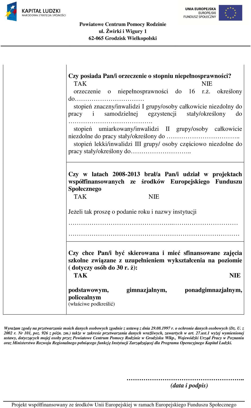 stopień umiarkowany/inwalidzi II grupy/osoby całkowicie niezdolne do pracy stały/określony do.. stopień lekki/inwalidzi III grupy/ osoby częściowo niezdolne do pracy stały/określony do.