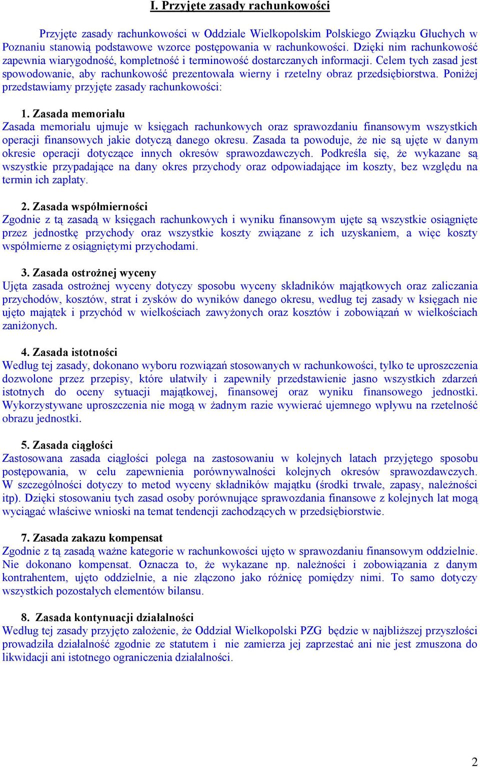 Celem tych zasad jest spowodowanie, aby rachunkowość prezentowała wierny i rzetelny obraz przedsiębiorstwa. Poniżej przedstawiamy przyjęte zasady rachunkowości: 1.