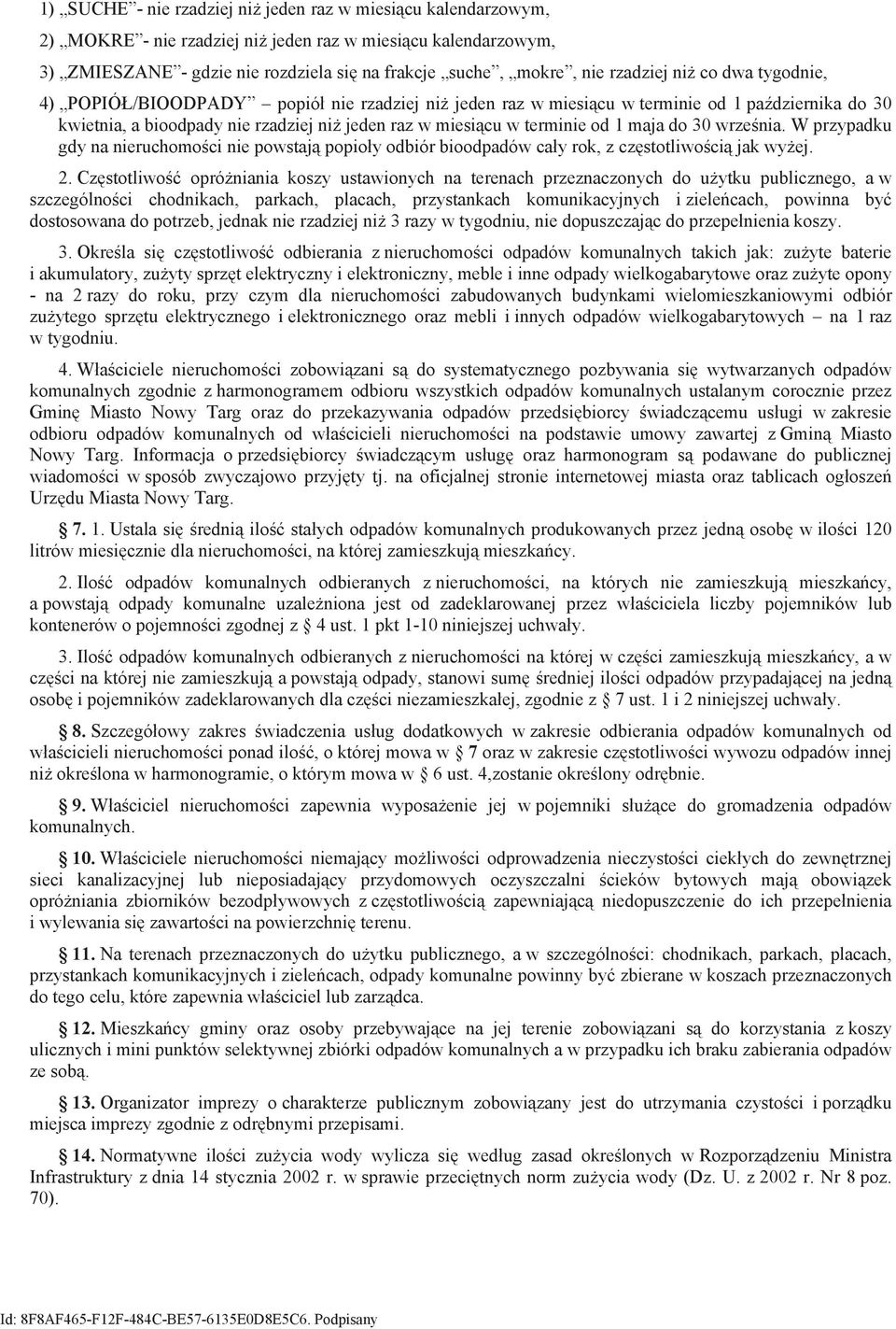 jeden raz w miesi cu w terminie od 1 maja do 30 wrze%nia. W przypadku gdy na nieruchomo%ci nie powstaj popio#y odbiór bioodpadów ca#y rok, z cz!stotliwo%ci jak wyej. 2. Cz!