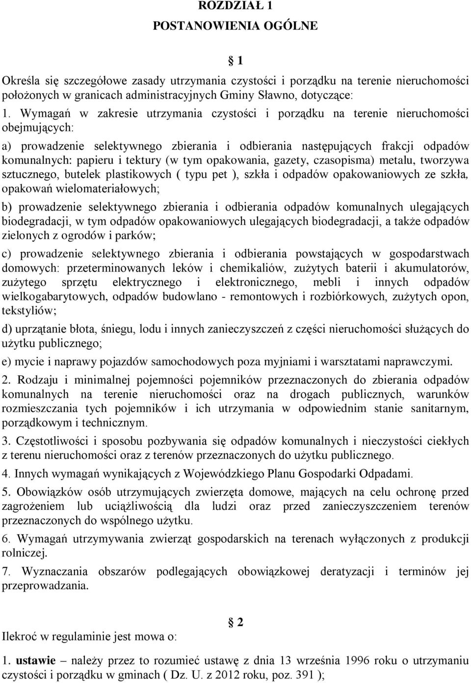 tektury (w tym opakowania, gazety, czasopisma) metalu, tworzywa sztucznego, butelek plastikowych ( typu pet ), szkła i odpadów opakowaniowych ze szkła, opakowań wielomateriałowych; b) prowadzenie