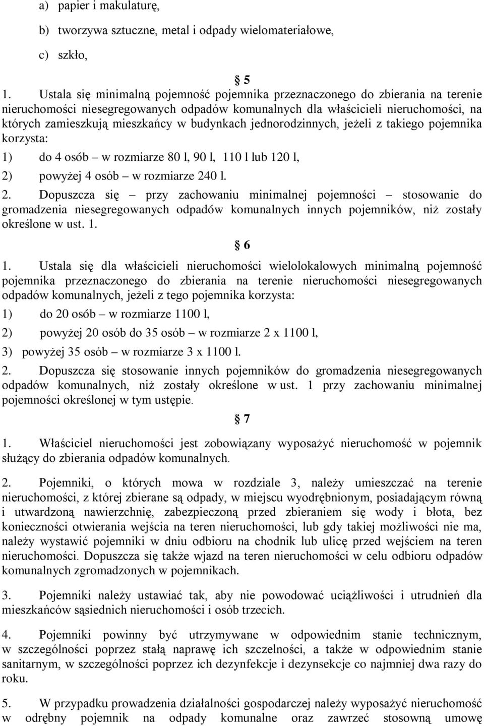 budynkach jednorodzinnych, jeżeli z takiego pojemnika korzysta: 1) do 4 osób w rozmiarze 80 l, 90 l, 110 l lub 120 l, 2)