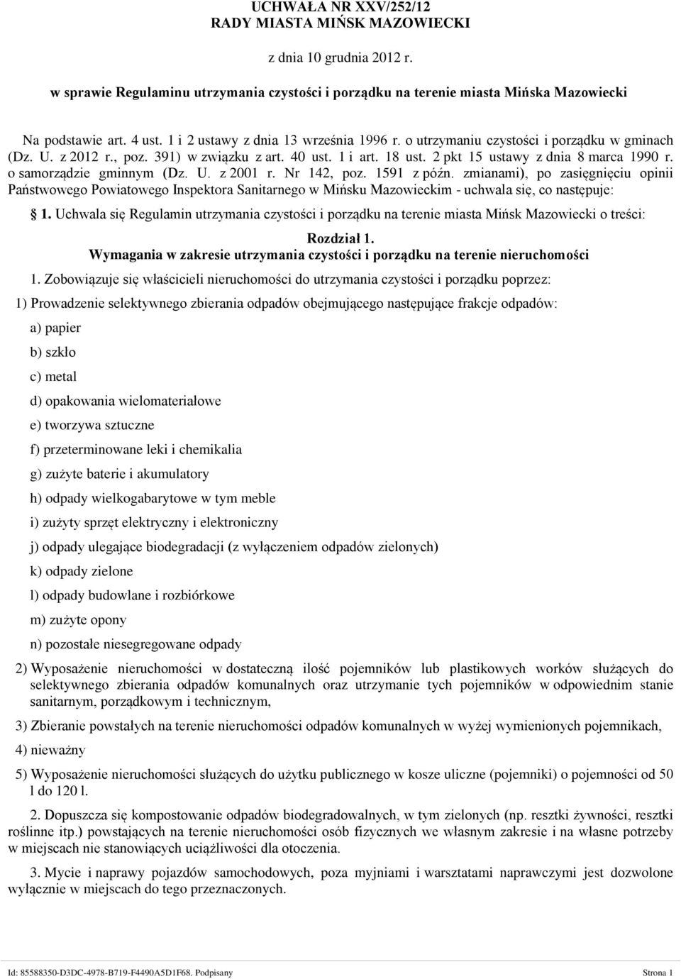 o samorządzie gminnym (Dz. U. z 2001 r. Nr 142, poz. 1591 z późn. zmianami), po zasięgnięciu opinii Państwowego Powiatowego Inspektora Sanitarnego w Mińsku Mazowieckim - uchwala się, co następuje: 1.