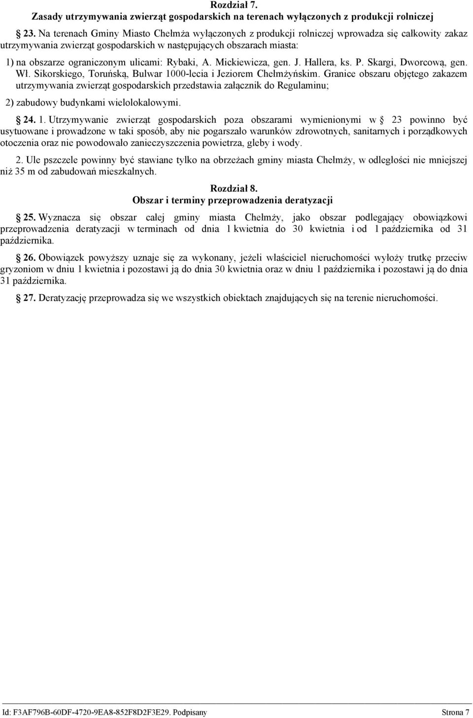 ulicami: Rybaki, A. Mickiewicza, gen. J. Hallera, ks. P. Skargi, Dworcową, gen. Wł. Sikorskiego, Toruńską, Bulwar 1000-lecia i Jeziorem Chełmżyńskim.