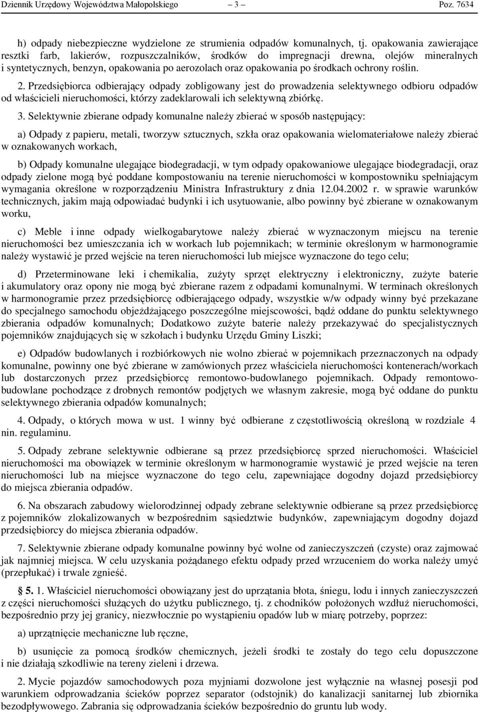 ochrony roślin. 2. Przedsiębiorca odbierający odpady zobligowany jest do prowadzenia selektywnego odbioru odpadów od właścicieli nieruchomości, którzy zadeklarowali ich selektywną zbiórkę. 3.