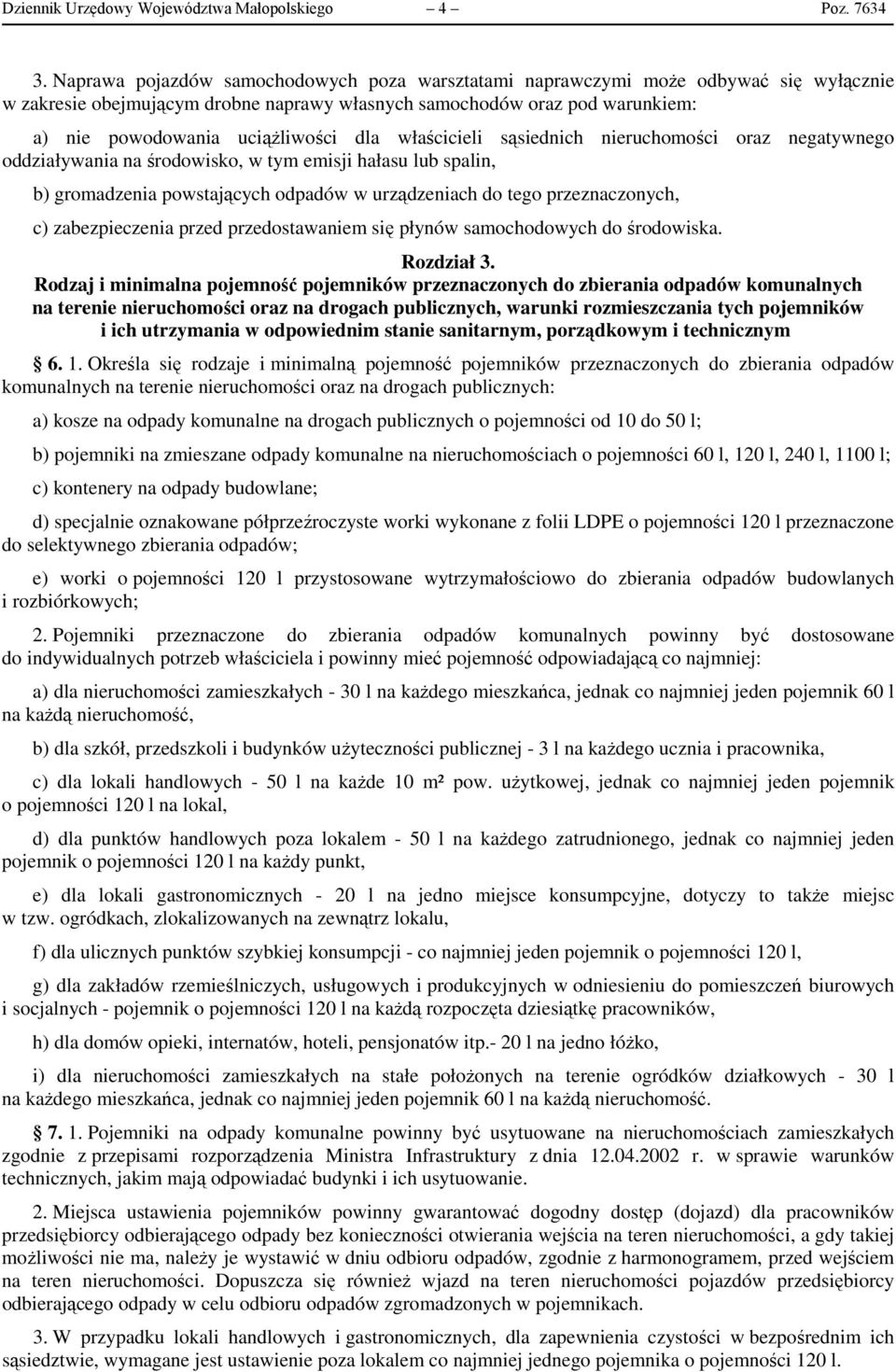 dla właścicieli sąsiednich nieruchomości oraz negatywnego oddziaływania na środowisko, w tym emisji hałasu lub spalin, b) gromadzenia powstających odpadów w urządzeniach do tego przeznaczonych, c)