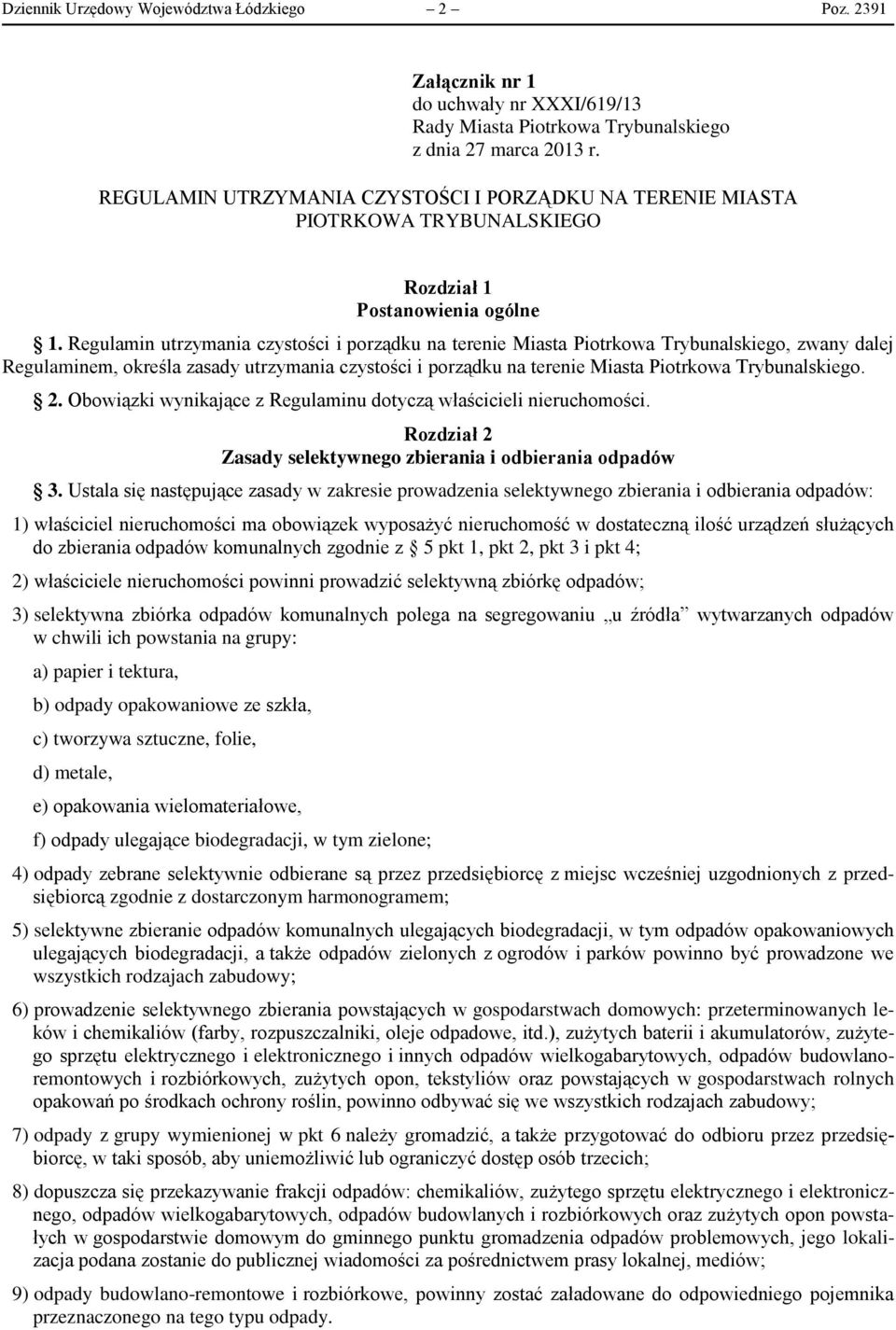 Regulamin utrzymania czystości i porządku na terenie Miasta Piotrkowa Trybunalskiego, zwany dalej Regulaminem, określa zasady utrzymania czystości i porządku na terenie Miasta Piotrkowa