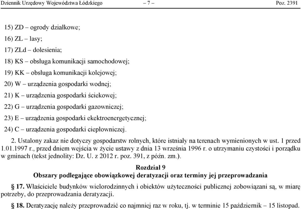 gospodarki ściekowej; 22) G urządzenia gospodarki gazowniczej; 23) E urządzenia gospodarki ekektroenergetycznej; 24) C urządzenia gospodarki ciepłowniczej. 2. Ustalony zakaz nie dotyczy gospodarstw rolnych, które istniały na terenach wymienionych w ust.