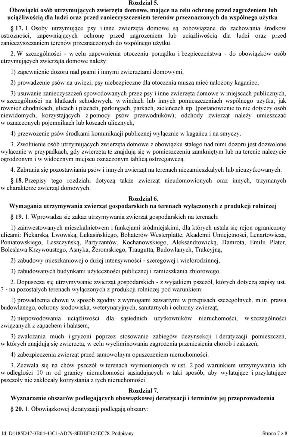 . 1. Osoby utrzymujące psy i inne zwierzęta domowe są zobowiązane do zachowania środków ostrożności, zapewniających ochronę przed zagrożeniem lub uciążliwością dla ludzi oraz przed zanieczyszczaniem