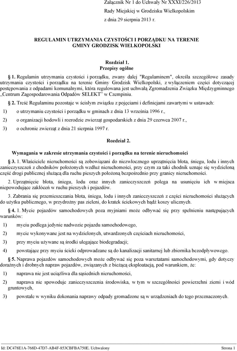 Regulamin utrzymania czystości i porządku, zwany dalej "Regulaminem", określa szczegółowe zasady utrzymania czystości i porządku na terenie Gminy Grodzisk Wielkopolski, z wyłączeniem części