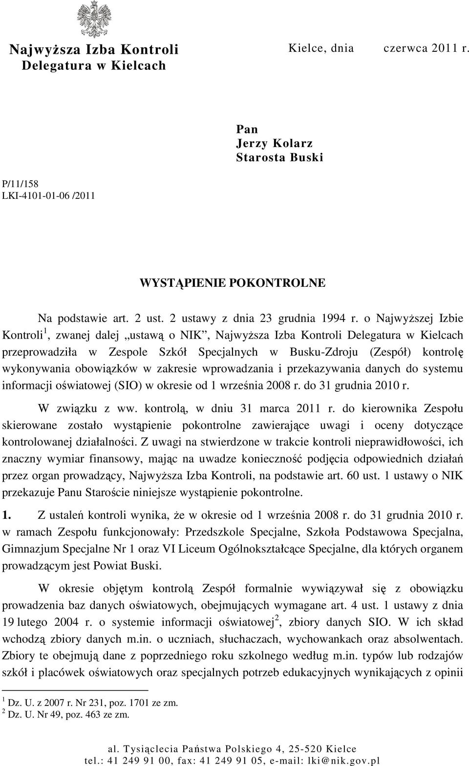 o NajwyŜszej Izbie Kontroli 1, zwanej dalej ustawą o NIK, NajwyŜsza Izba Kontroli Delegatura w Kielcach przeprowadziła w Zespole Szkół Specjalnych w Busku-Zdroju (Zespół) kontrolę wykonywania