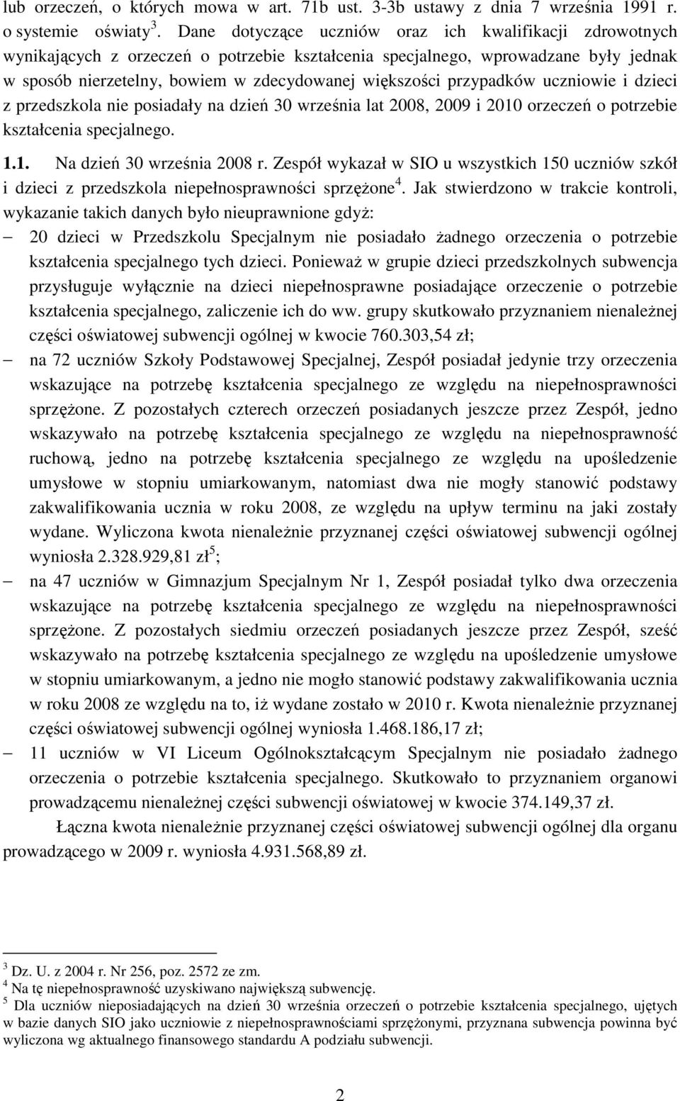 przypadków uczniowie i dzieci z przedszkola nie posiadały na dzień 30 września lat 2008, 2009 i 2010 orzeczeń o potrzebie kształcenia specjalnego. 1.1. Na dzień 30 września 2008 r.