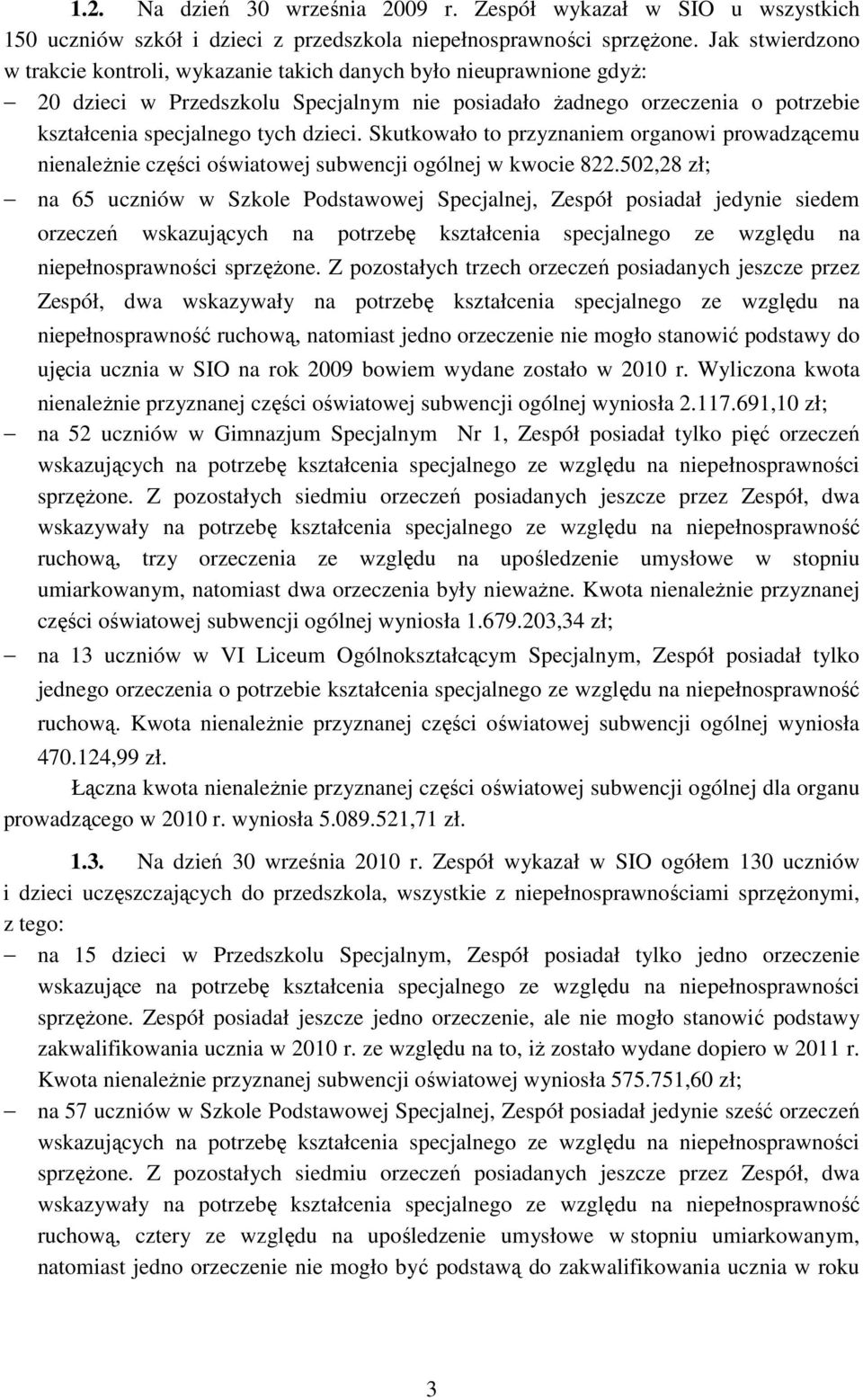 dzieci. Skutkowało to przyznaniem organowi prowadzącemu nienaleŝnie części oświatowej subwencji ogólnej w kwocie 822.