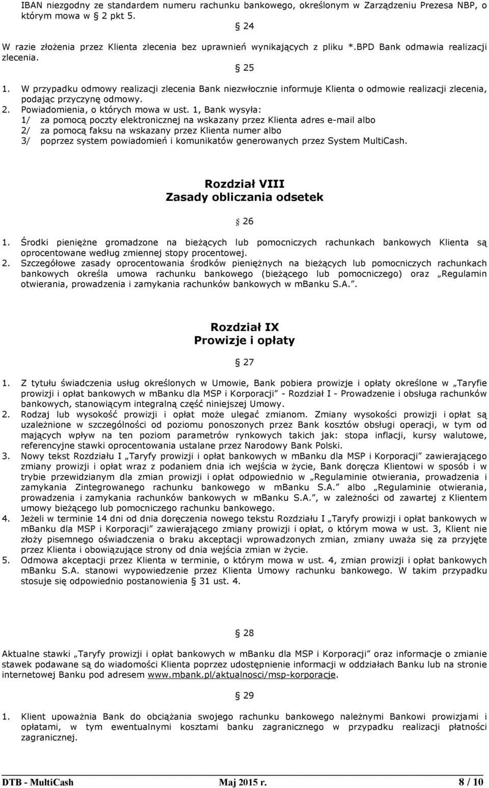 1, Bank wysyła: 1/ za pomocą poczty elektronicznej na wskazany przez Klienta adres e-mail albo 2/ za pomocą faksu na wskazany przez Klienta numer albo 3/ poprzez system powiadomień i komunikatów