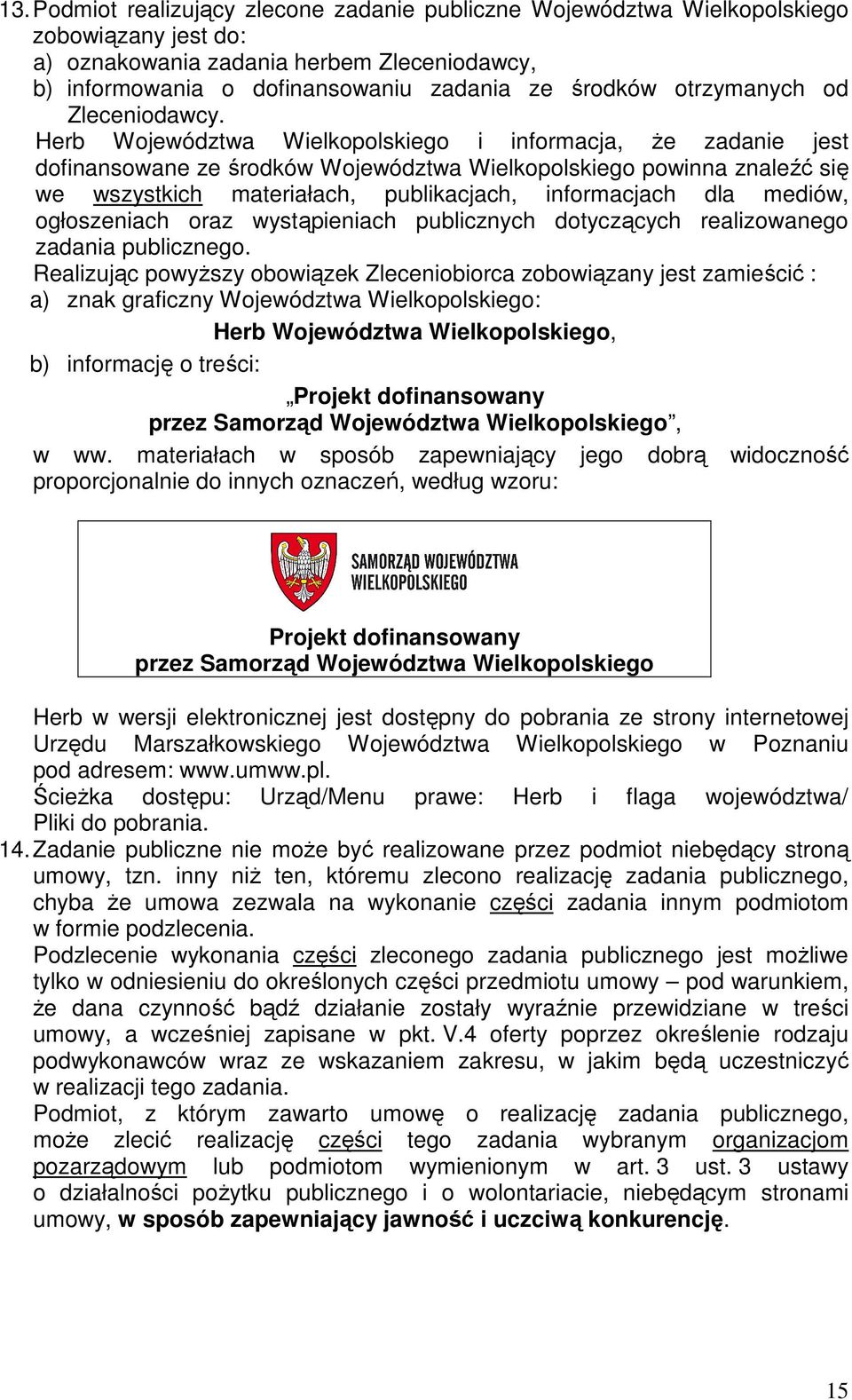 Herb Województwa Wielkopolskiego i informacja, Ŝe zadanie jest dofinansowane ze środków Województwa Wielkopolskiego powinna znaleźć się we wszystkich materiałach, publikacjach, informacjach dla