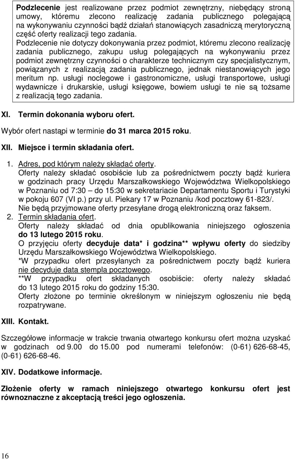 Podzlecenie nie dotyczy dokonywania przez podmiot, któremu zlecono realizację zadania publicznego, zakupu usług polegających na wykonywaniu przez podmiot zewnętrzny czynności o charakterze