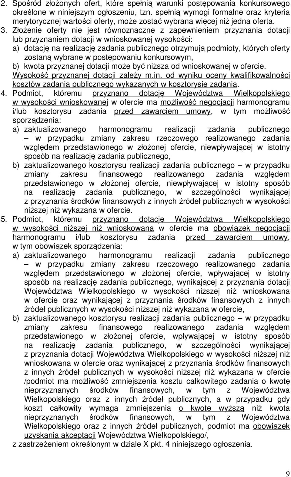 ZłoŜenie oferty nie jest równoznaczne z zapewnieniem przyznania dotacji lub przyznaniem dotacji w wnioskowanej wysokości: a) dotację na realizację zadania publicznego otrzymują podmioty, których