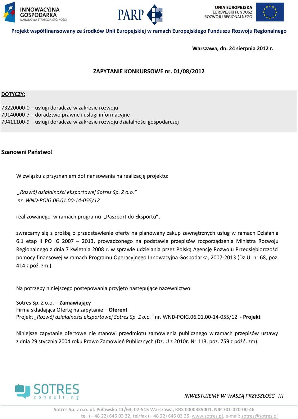 Państwo! W związku z przyznaniem dofinansowania na realizację projektu: Rozwój działalności eksportowej Sotres Sp. Z o.o. nr. WND-POIG.06.01.