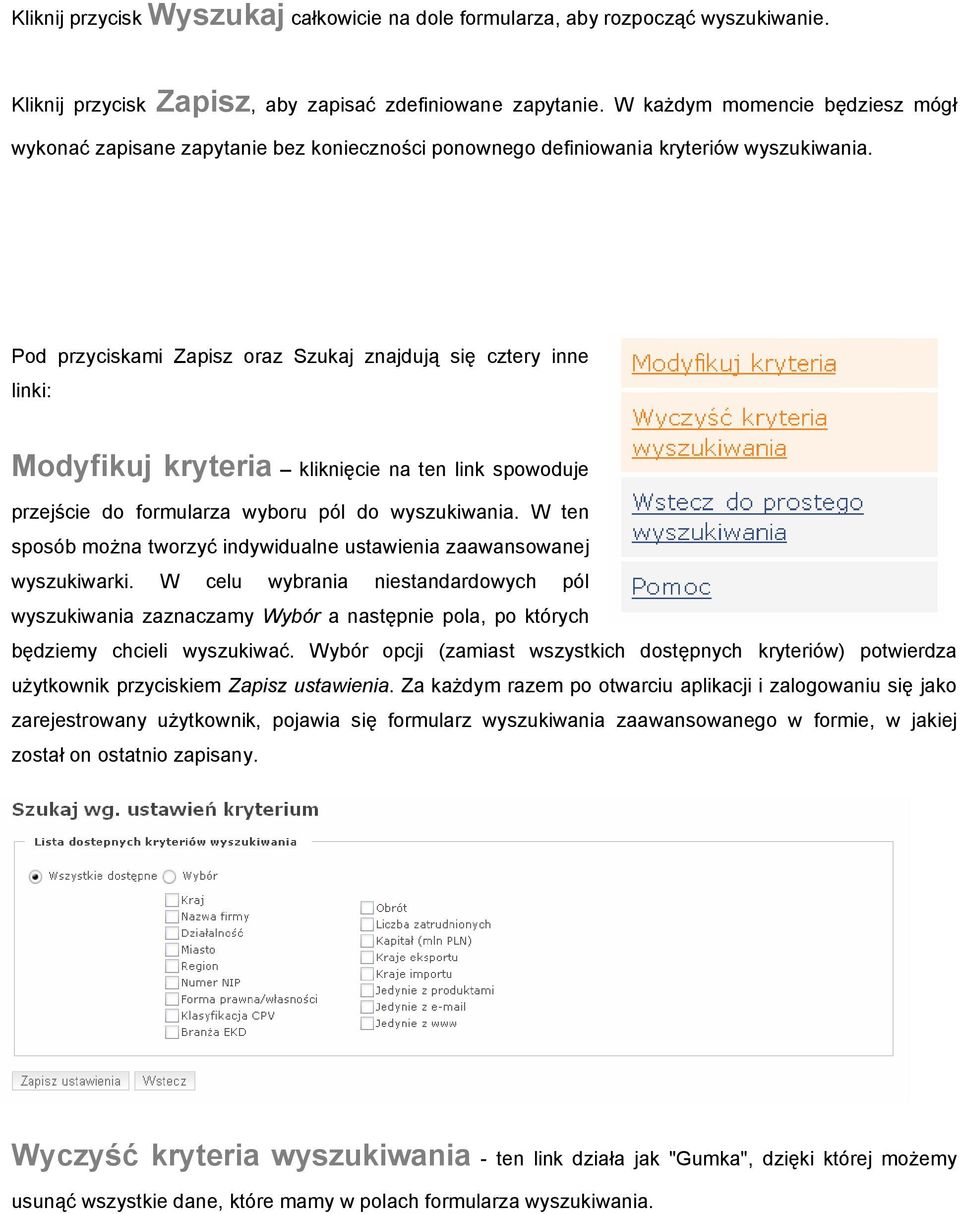 Pod przyciskami Zapisz oraz Szukaj znajdują się cztery inne linki: Modyfikuj kryteria kliknięcie na ten link spowoduje przejście do formularza wyboru pól do wyszukiwania.