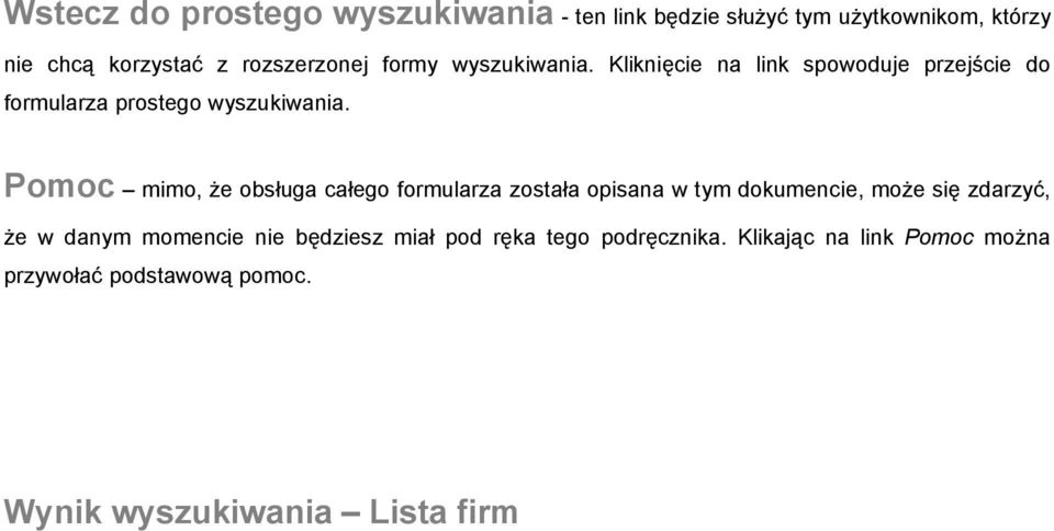 Pomoc mimo, że obsługa całego formularza została opisana w tym dokumencie, może się zdarzyć, że w danym momencie