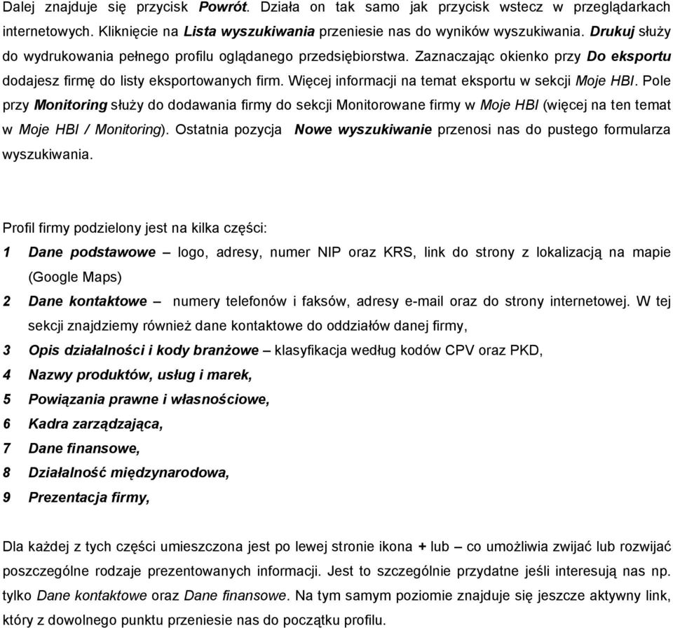 Więcej informacji na temat eksportu w sekcji Moje HBI. Pole przy Monitoring służy do dodawania firmy do sekcji Monitorowane firmy w Moje HBI (więcej na ten temat w Moje HBI / Monitoring).