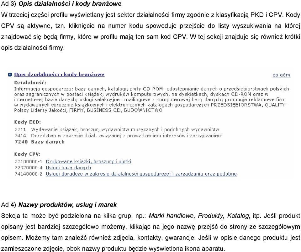 W tej sekcji znajduje się również krótki opis działalności firmy. Ad 4) Nazwy produktów, usług i marek Sekcja ta może być podzielona na kilka grup, np.: Marki handlowe, Produkty, Katalog, itp.