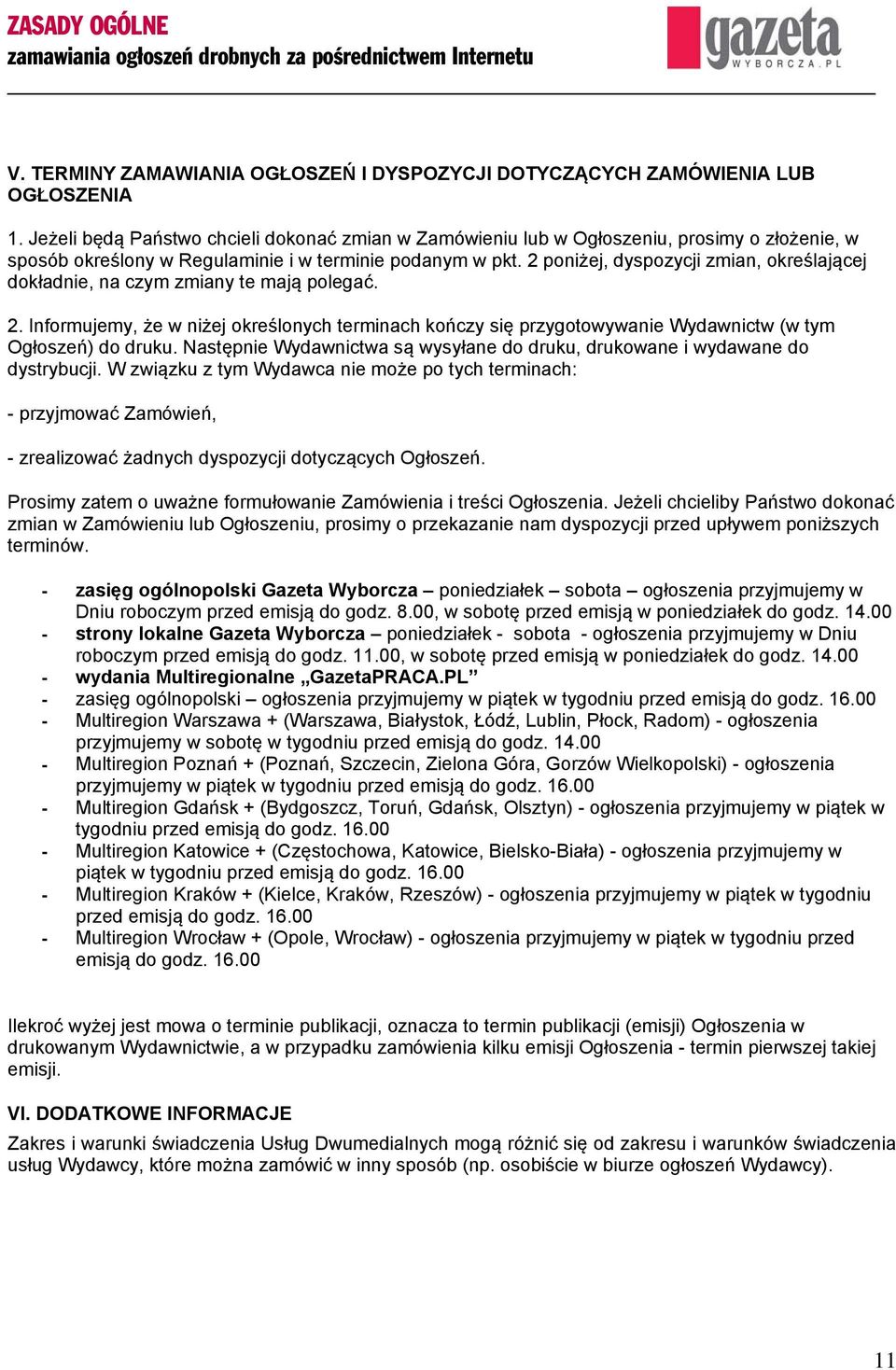 2 poniżej, dyspozycji zmian, określającej dokładnie, na czym zmiany te mają polegać. 2. Informujemy, że w niżej określonych terminach kończy się przygotowywanie Wydawnictw (w tym Ogłoszeń) do druku.