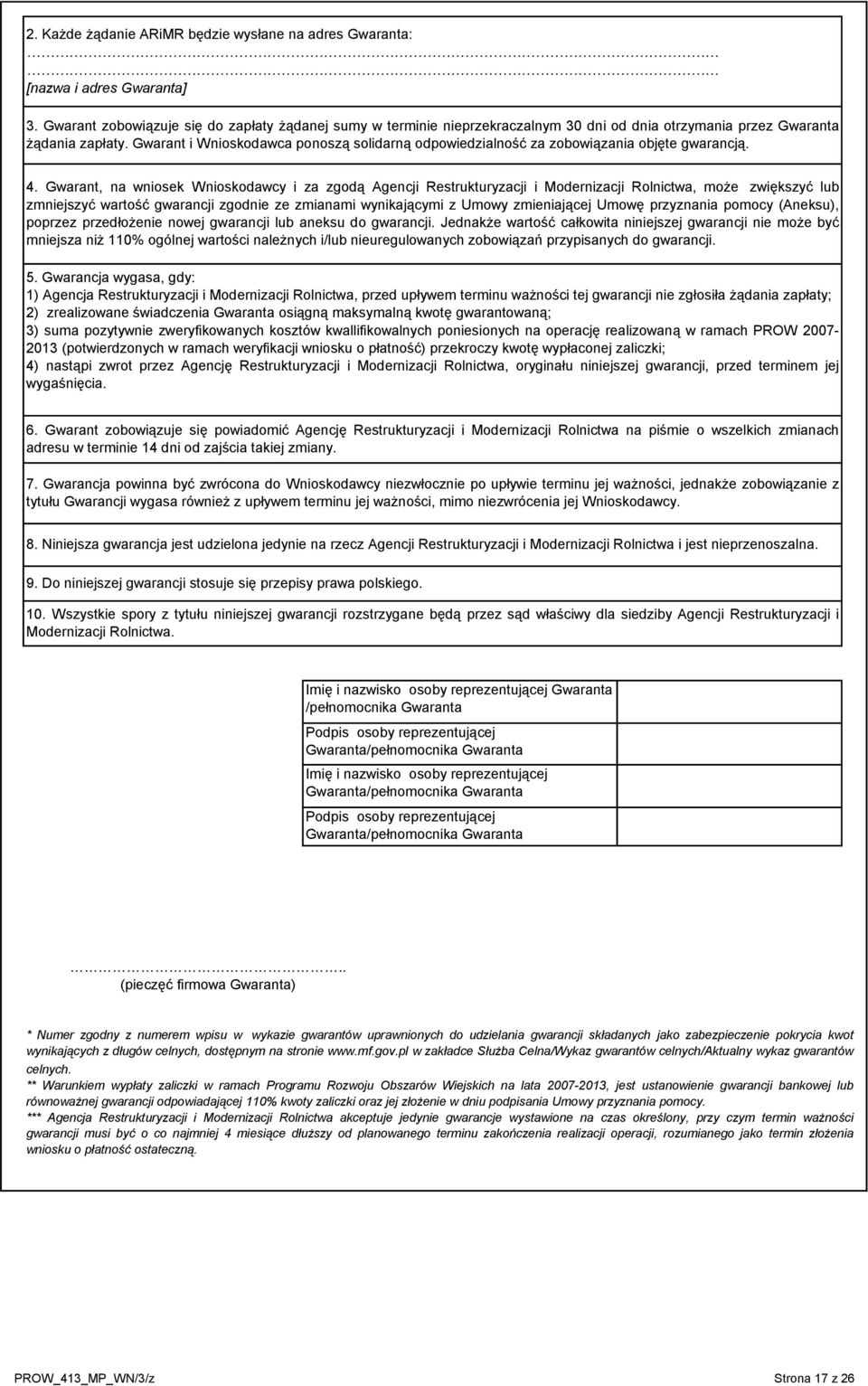 Gwarant i Wnioskodawca ponoszą solidarną odpowiedzialność za zobowiązania objęte gwarancją. 4.