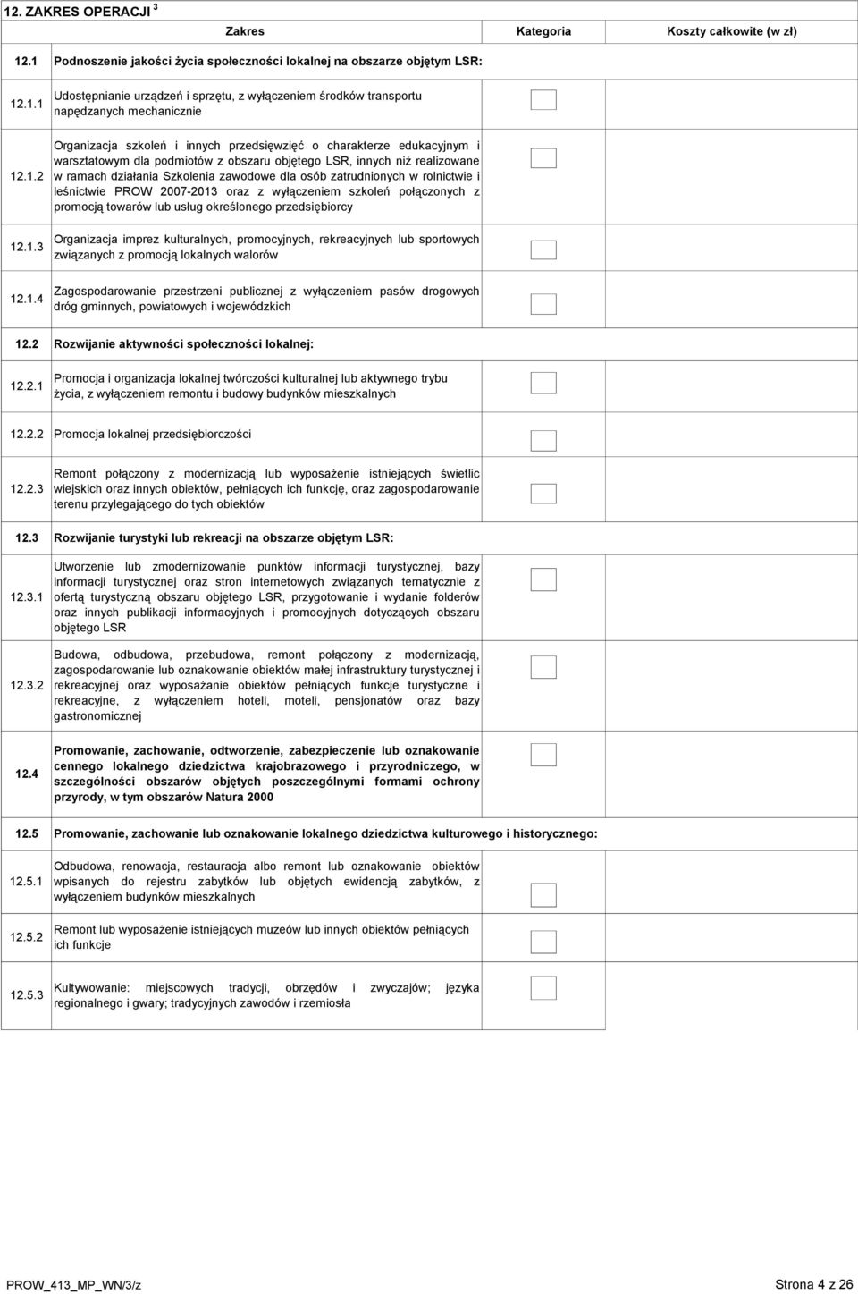 osób zatrudnionych w rolnictwie i leśnictwie PROW 2007-2013 oraz z wyłączeniem szkoleń połączonych z promocją towarów lub usług określonego przedsiębiorcy Organizacja imprez kulturalnych,