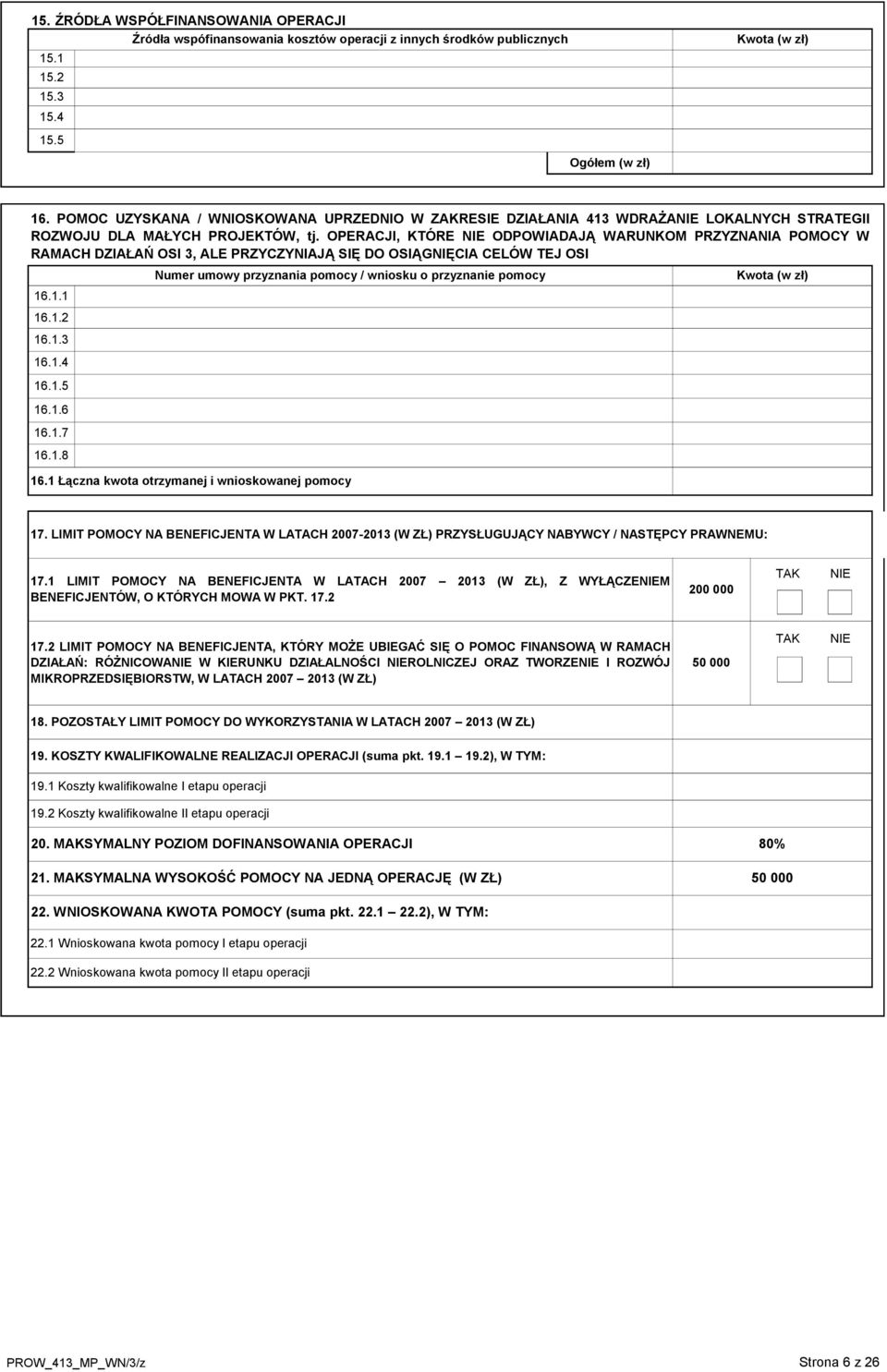 OPERACJI, KTÓRE NIE ODPOWIADAJĄ WARUNKOM PRZYZNANIA POMOCY W RAMACH DZIAŁAŃ OSI 3, ALE PRZYCZYNIAJĄ SIĘ DO OSIĄGNIĘCIA CELÓW TEJ OSI 16