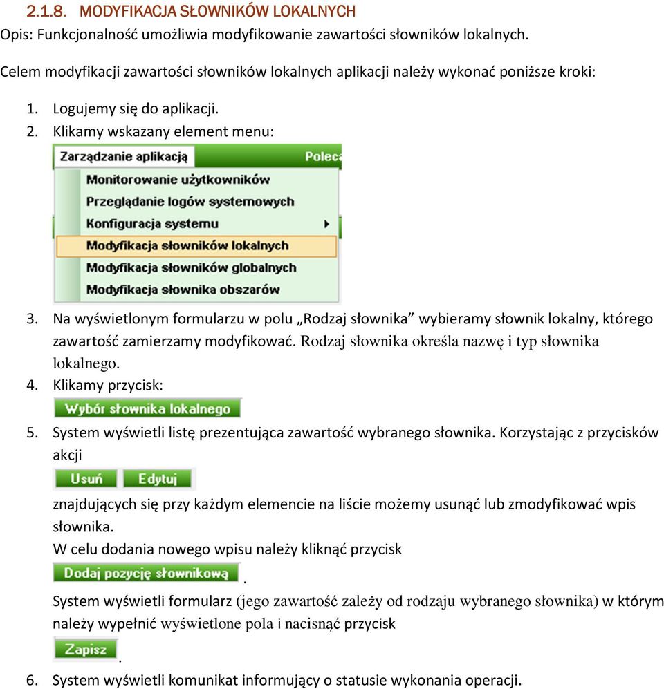 słownika określa nazwę i typ słownika lokalnego 4 Klikamy przycisk: 5 System wyświetli listę prezentująca zawartość wybranego słownika Korzystając z przycisków akcji znajdujących się przy każdym