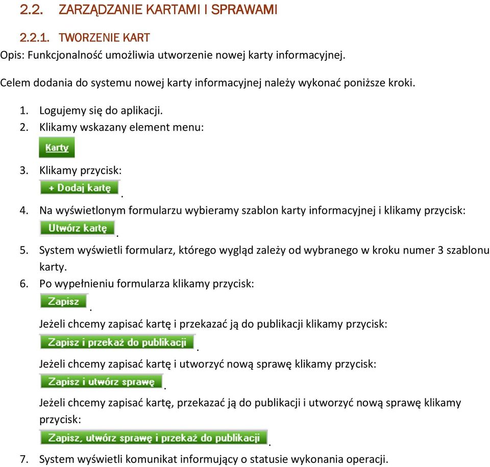 formularz, którego wygląd zależy od wybranego w kroku numer 3 szablonu karty 6 Po wypełnieniu formularza klikamy przycisk: Jeżeli chcemy zapisać kartę i przekazać ją do publikacji klikamy przycisk: