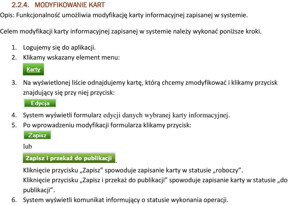 4 System wyświetli formularz edycji danych wybranej karty informacyjnej 5 Po wprowadzeniu modyfikacji formularza klikamy przycisk: lub Kliknięcie przycisku Zapisz spowoduje zapisanie karty w