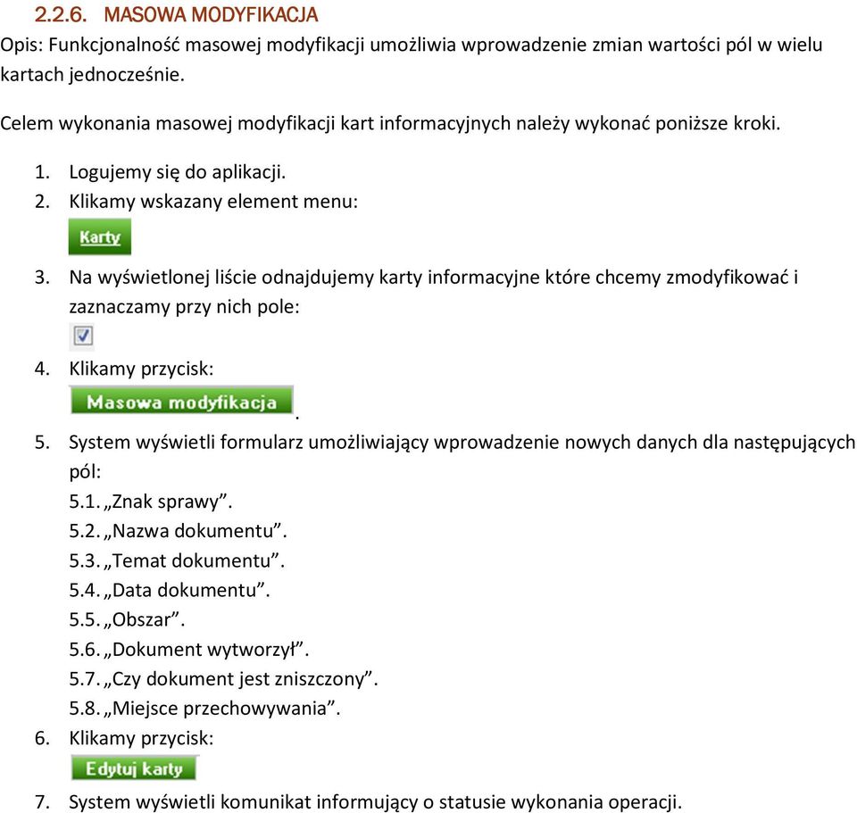 zaznaczamy przy nich pole: 4 Klikamy przycisk: 5 System wyświetli formularz umożliwiający wprowadzenie nowych danych dla następujących pól: 51 Znak sprawy 52 Nazwa dokumentu 53 Temat