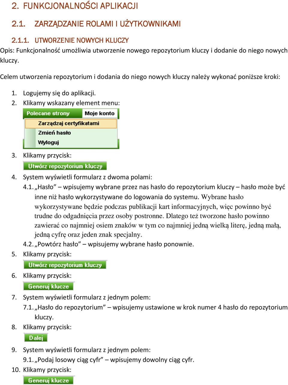 formularz z dwoma polami: 41 Hasło wpisujemy wybrane przez nas hasło do repozytorium kluczy hasło może być inne niż hasło wykorzystywane do logowania do systemu Wybrane hasło wykorzystywane będzie