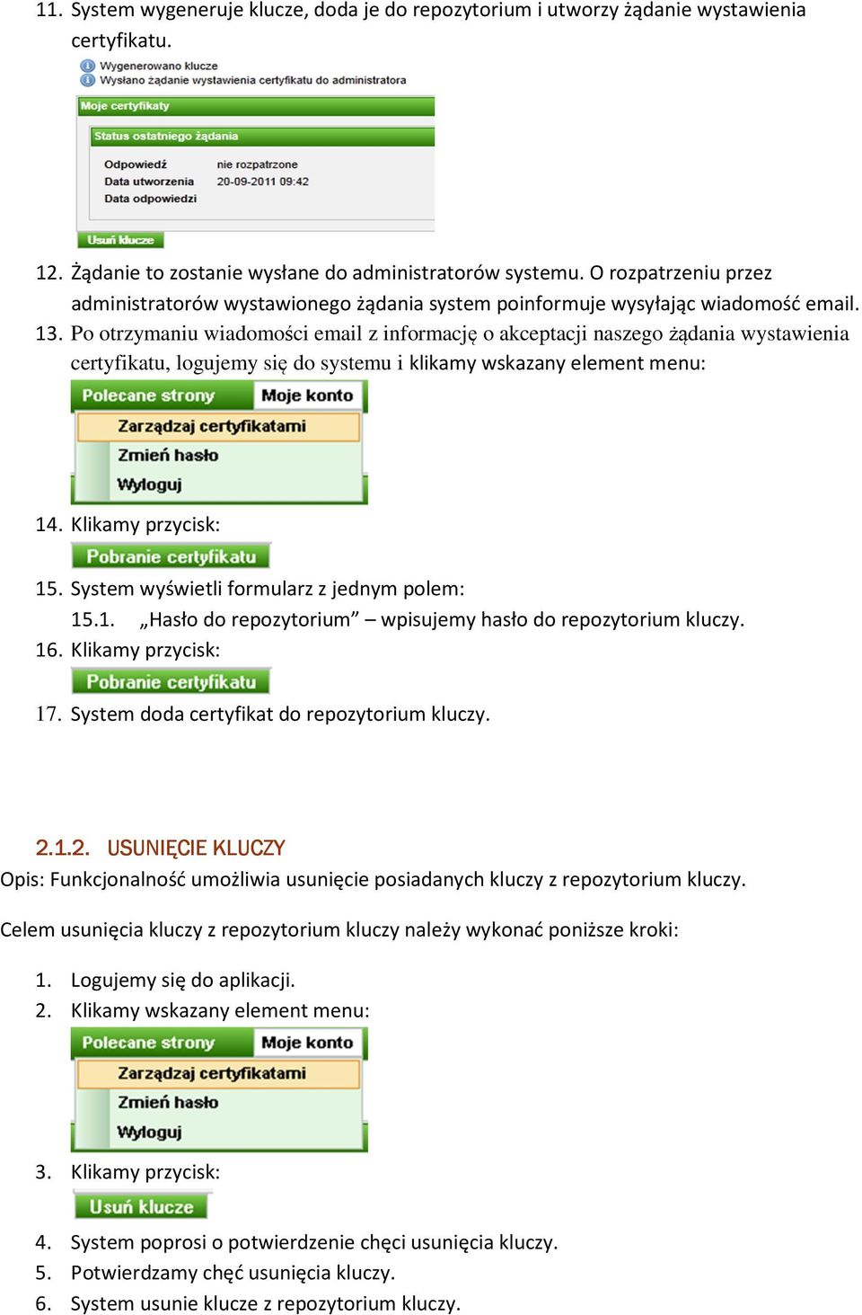 klikamy wskazany element menu: 14 Klikamy przycisk: 15 System wyświetli formularz z jednym polem: 151 Hasło do repozytorium wpisujemy hasło do repozytorium kluczy 16 Klikamy przycisk: 17 System doda