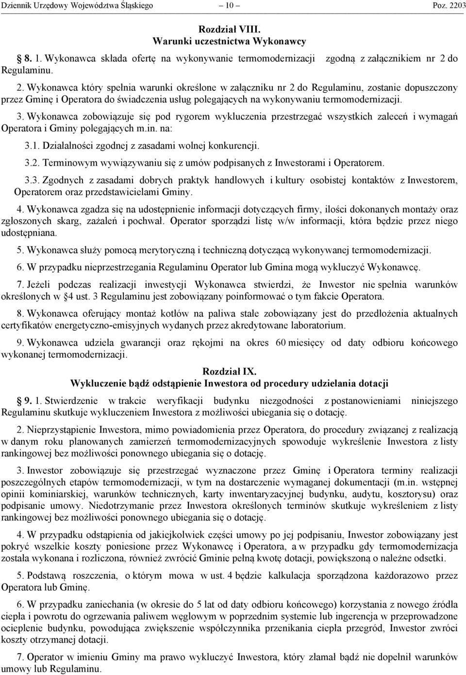 Wykonawca zobowiązuje się pod rygorem wykluczenia przestrzegać wszystkich zaleceń i wymagań Operatora i Gminy polegających m.in. na: 3.1. Działalności zgodnej z zasadami wolnej konkurencji. 3.2.