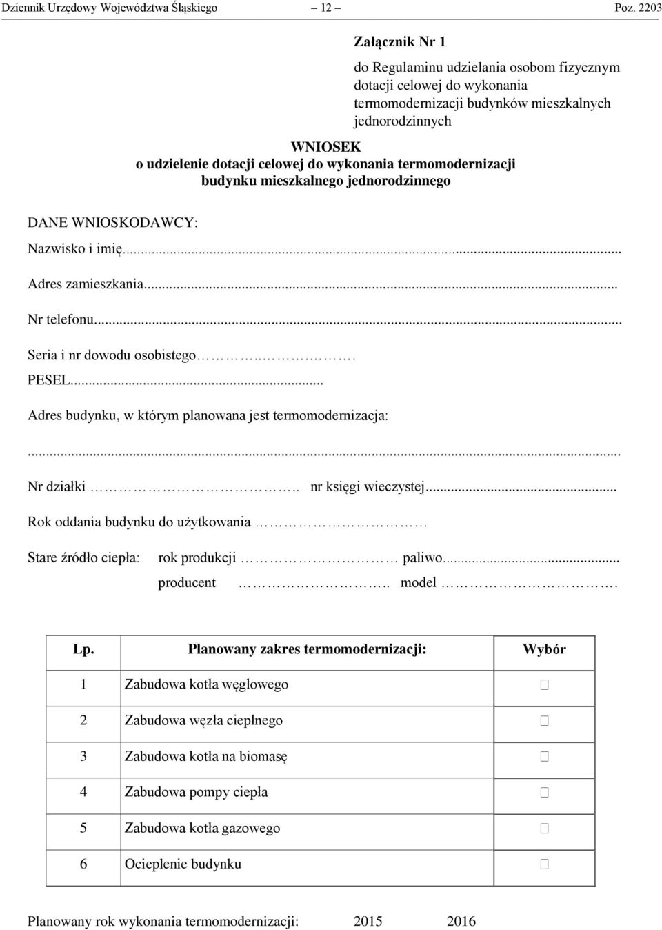 termomodernizacji budynku mieszkalnego jednorodzinnego DANE WNIOSKODAWCY: Nazwisko i imię... Adres zamieszkania... Nr telefonu... Seria i nr dowodu osobistego.... PESEL.