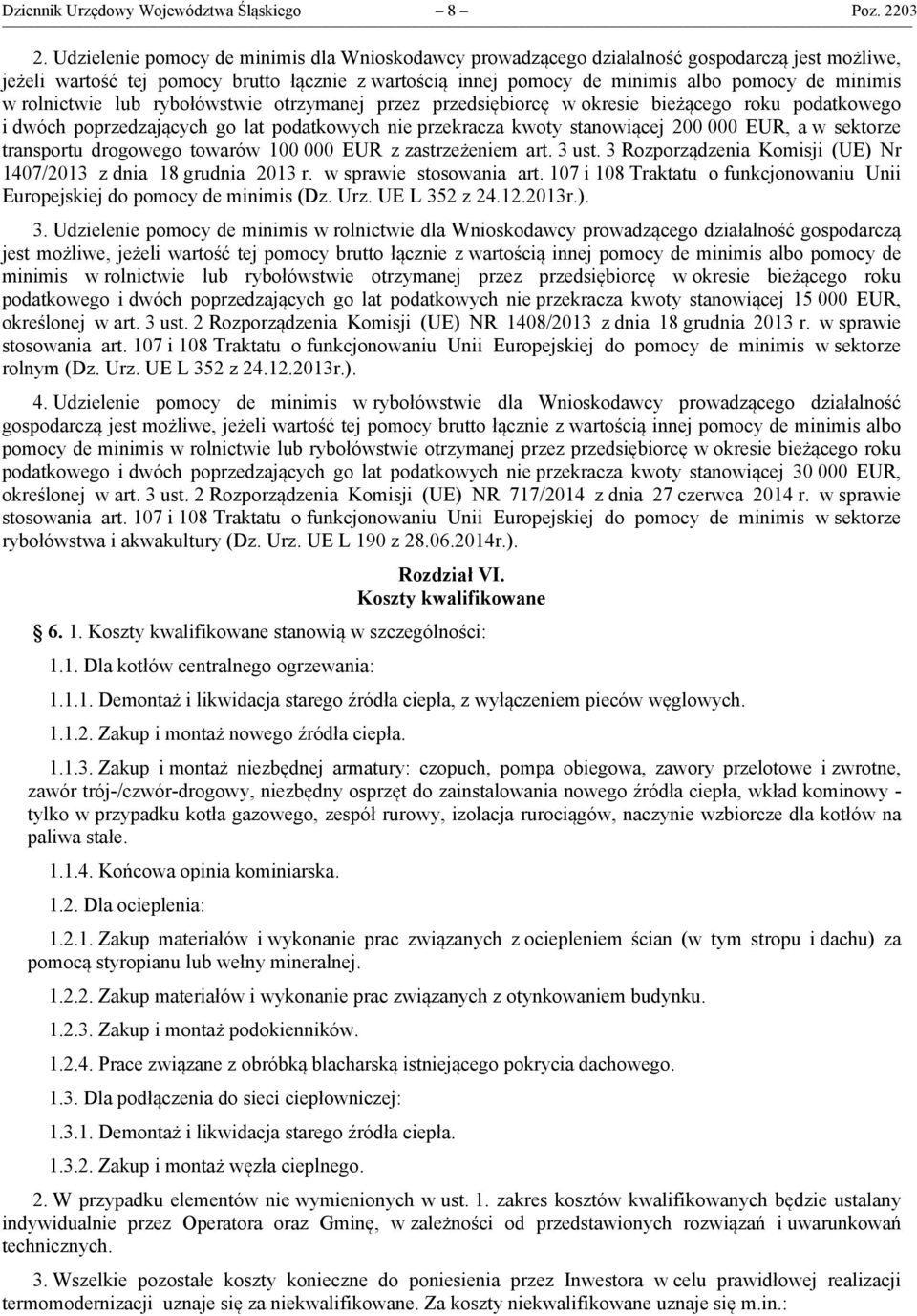 rolnictwie lub rybołówstwie otrzymanej przez przedsiębiorcę w okresie bieżącego roku podatkowego i dwóch poprzedzających go lat podatkowych nie przekracza kwoty stanowiącej 200 000 EUR, a w sektorze