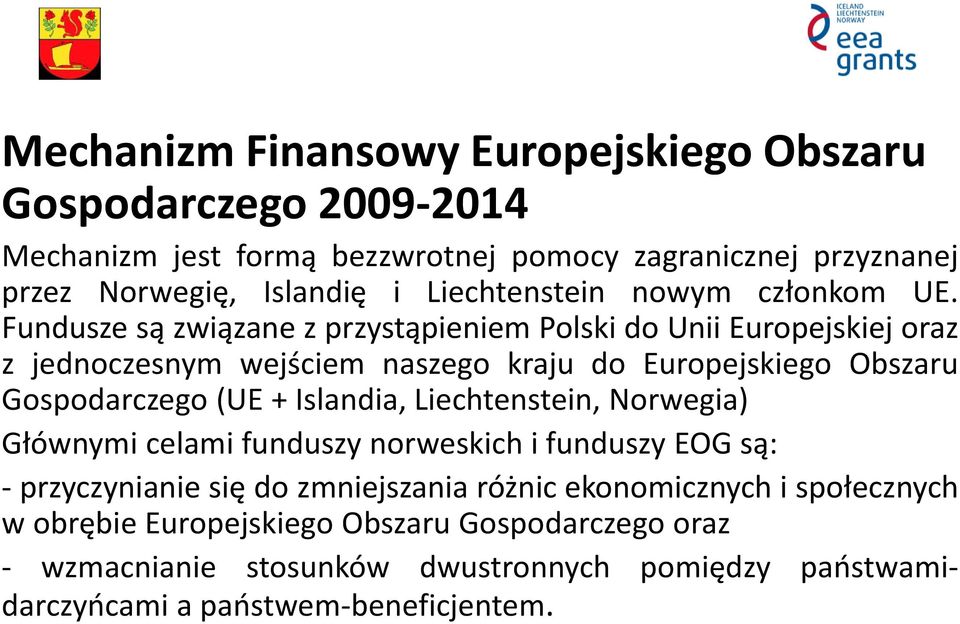 Fundusze są związane z przystąpieniem Polski do Unii Europejskiej oraz z jednoczesnym wejściem naszego kraju do Europejskiego Obszaru Gospodarczego (UE +