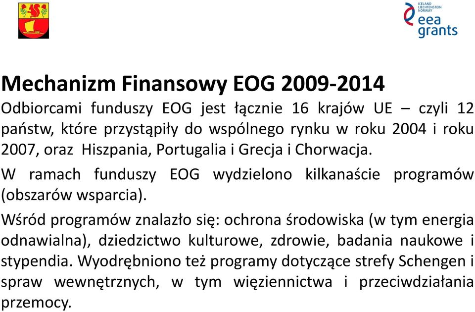 W ramach funduszy EOG wydzielono kilkanaście programów (obszarów wsparcia).
