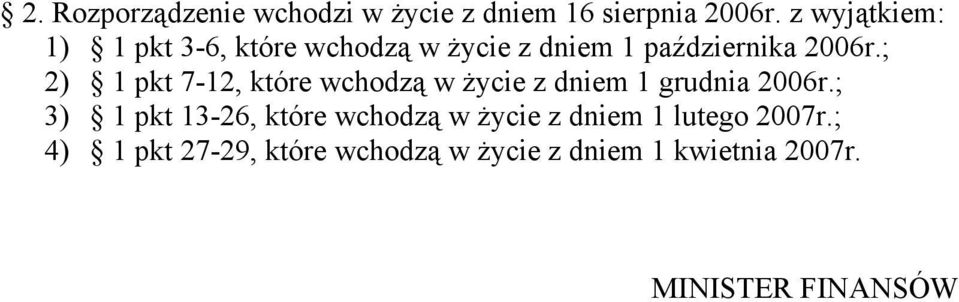 ; 2) 1 pkt 7-12, które wchodzą w życie z dniem 1 grudnia 2006r.